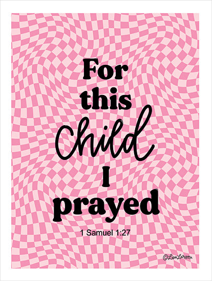 Lisa Larson LAR618 - LAR618 - For This Child I Prayed I - 12x16 Baby, Baby's Room, Nursery, Religious, For This Child I Prayed, Bible Verse, 1 Samuel, Typography, Signs, Textual Art, Pink, Patterns, Girls from Penny Lane