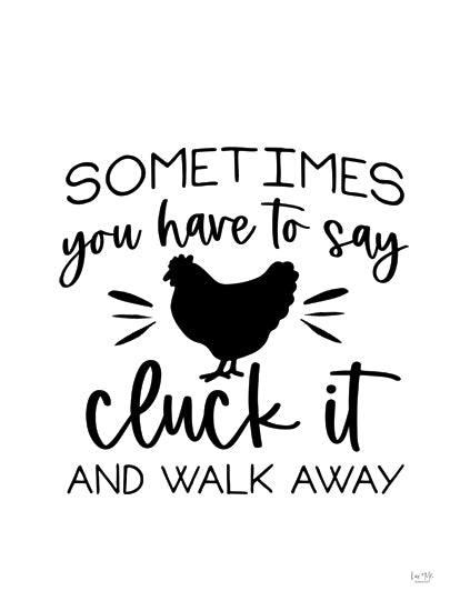 Lux + Me Designs LUX1025 - LUX1025 - Cluck It - 12x16 Humor, Farmhouse/Country, Sometimes You Have to Say Cluck It and Walk Away, Typography, Signs, Textual Art, Hen, Black & White from Penny Lane