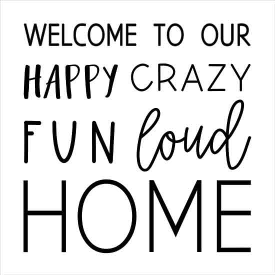 Masey St. Studios MS274 - MS274 - Happy Home - 12x12 Whimsical, Family, Home, Welcome to Our Happy, Crazy, Fun, Loud Home, Typography, Signs, Textual Art, Black & White from Penny Lane