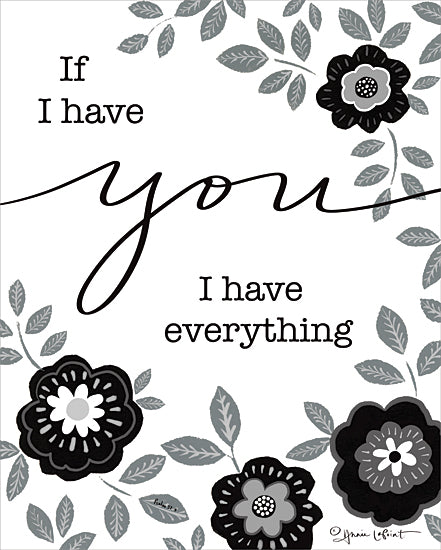 Annie LaPoint ALP2176 - ALP2176 - I Have Everything - 12x16 Inspirational, If I have You I Have Everything, Typography, Signs, Flowers, Leaves, Black & White, Textual Art from Penny Lane