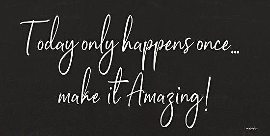 Susie Boyer BOY705 - BOY705 - Today Only Happens Once - 18x9 Motivational, Inspirational, Typography, Signs, Today Only Happens Once… Make It Amazing!, Black & White from Penny Lane