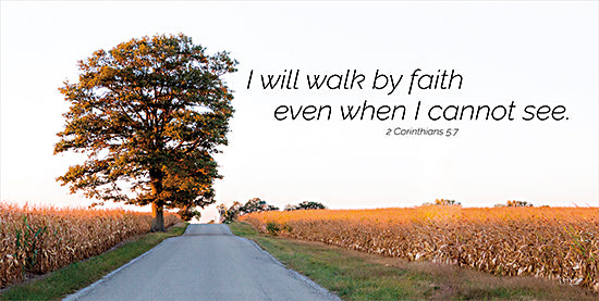 Donnie Quillen DQ221 - DQ221 - I Will Walk by Faith - 18x9 I Will Walk By Faith, Bible Verse, Corinthians, Religion, Trees, Path, Road, Cornfield, Farm, Field, Signs from Penny Lane