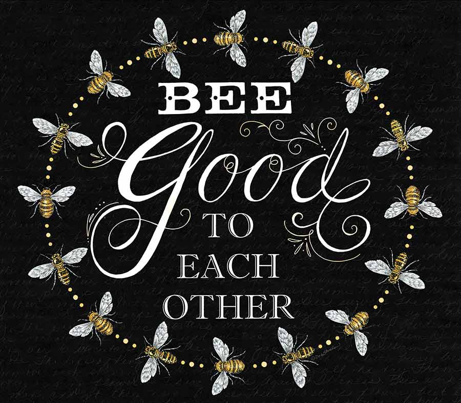Deb Strain DS1865 - DS1865 - Bee Good to Each Others - 12x12 Signs, Typography, Bees from Penny Lane
