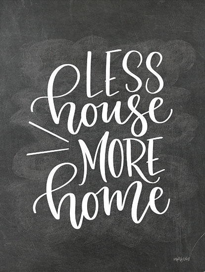 Imperfect Dust DUST1067 - DUST1067 - Less House, More Home - 12x16 Inspirational, House, Home, Less House, More Home, Typography, Signs, Textual Art, Chalkboard, Black & White from Penny Lane