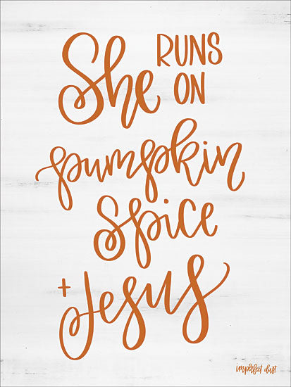 Imperfect Dust DUST314 - DUST314 - Pumpkin Spice & Jesus    - 12x16 Fall, Humorous, Typography, Signs, She Runs on Pumpkin Spice and Jesus, Orange & White from Penny Lane