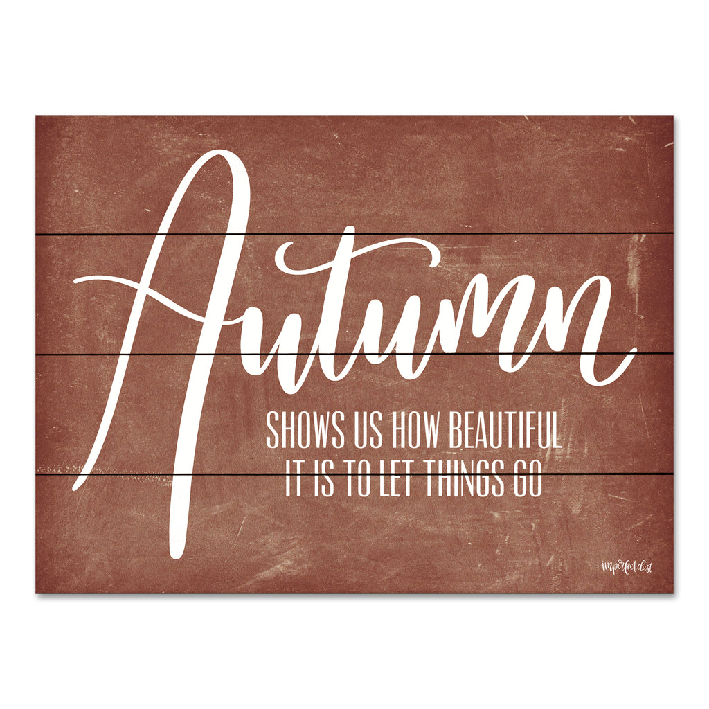 Imperfect Dust DUST386PAL - DUST386PAL - Autumn - Let Things Go     - 16x12 Fall, Typography, Signs, Autumn Shows Us How Beautiful it is to Let Things Go, Textual Art from Penny Lane