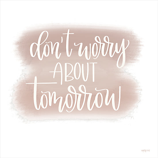 Imperfect Dust DUST702 - DUST702 - Don’t Worry About Tomorrow - 12x12 Don't Worry About Tomorrow, Calligraphy, Motivational, Signs from Penny Lane