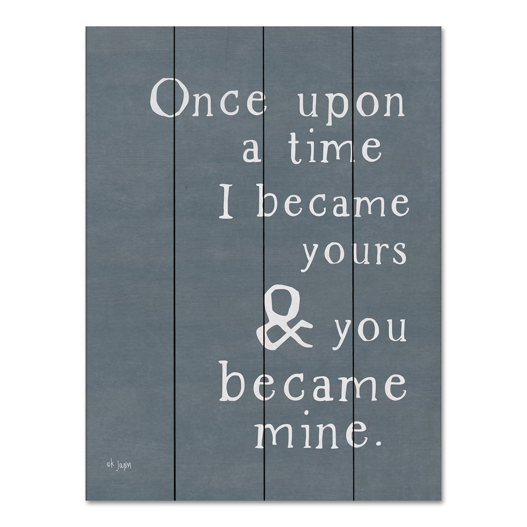 Jaxn Blvd. JAXN485PAL - JAXN485PAL - Once Upon a Time    - 12x16 Wedding, Love, Couples, Family, I Became Yours &  You Became Mine, Typography, Signs, Black & White from Penny Lane