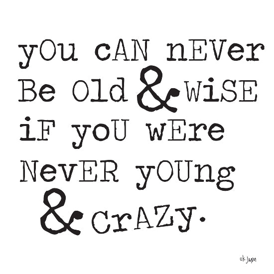 Jaxn Blvd. JAXN645 - JAXN645 - Young & Crazy    - 12x12 You Can Never Be Old & Wise, Young & Crazy, Motivational, Signs, Typography from Penny Lane