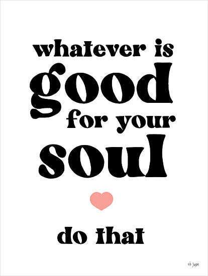 JAXN Blvd. JAXN658 - JAXN658 - Whatever is Good for Your Soul - 12x16 Inspirational, Whatever is Good For Your Soul Do That, Motivational, Typography, Signs from Penny Lane