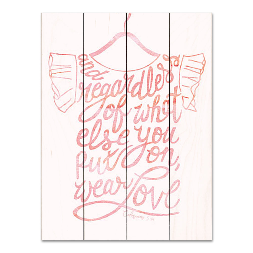 Kamdon Kreations KAM480PAL - KAM480PAL - Wear Love - 12x16 Religious, And Regardless of What Else You Put On, Wear Love, Bible Verse, Colossians, Shirt, Little Girl's Shirt, Pink & White, Whimsical, Typography, Signs from Penny Lane