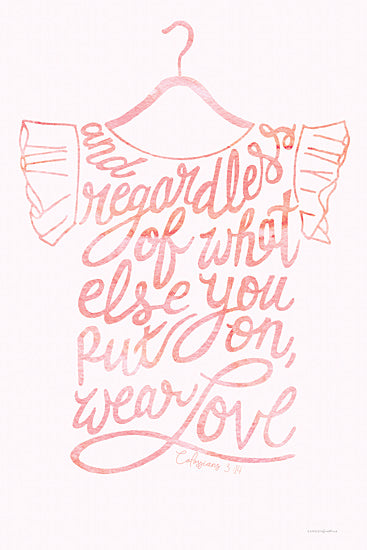 Kamdon Kreations KAM480 - KAM480 - Wear Love - 12x16 Religious, And Regardless of What Else You Put On, Wear Love, Bible Verse, Colossians, Shirt, Little Girl's Shirt, Pink & White, Whimsical, Typography, Signs from Penny Lane