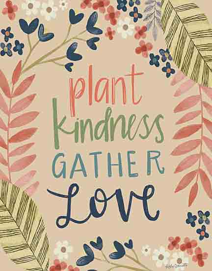 Katie Doucette KD113 - KD113 - Plant Kindness Gather Love - 12x16 Inspirational, Plant Kindness Gather Love, Typography, Signs, Textual Art, Flowers, Leaves from Penny Lane