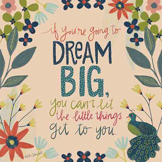 Katie Doucette KD114 - KD114 - Dream Big - 12x12 Inspirational, If You're Going to Dream Big, Typography, Signs, Textual Art, Flowers, Peacock, Leaves from Penny Lane
