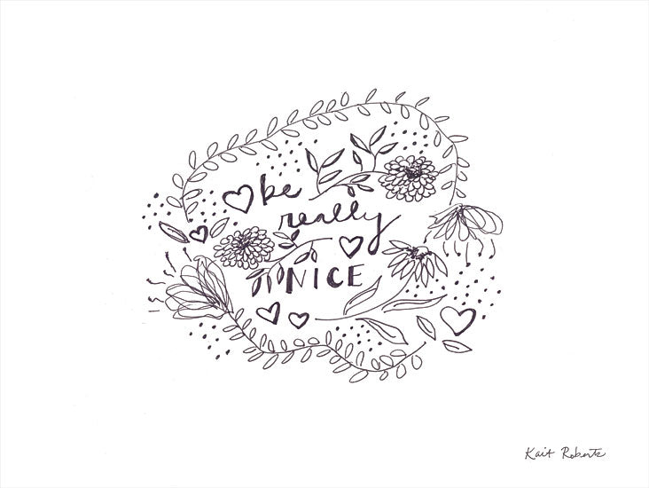 Kait Roberts KR722 - KR722 - Be Really Nice - 16x12 Be Really Nice, Motivational, Flowers, Greenery, Sketch, Black & White from Penny Lane