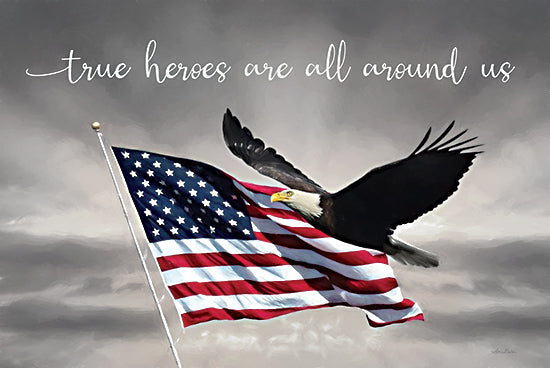 Lori Deiter LD3162 - LD3162 - True Heroes - 18x12  Photography, Patriotic, American Flag, Eagle, True Heroes are All Around Us, Typography, Signs, Summer, Independence Day from Penny Lane