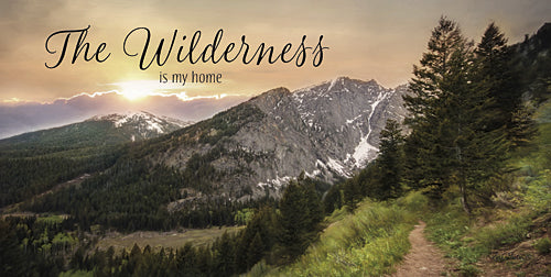 Lori Deiter LD916 - The Wilderness is My Home - Mountains, Path, Trees, Landscape, Inspirational, Photography, Trees, Sign from Penny Lane Publishing