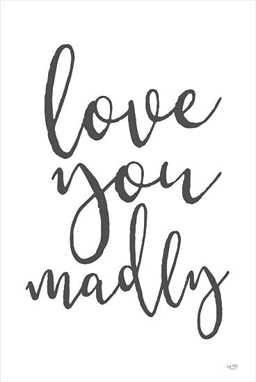 Lux + Me Designs LUX590 - LUX590 - Love You Madly   - 12x18 Wedding, Inspirational, Love You Madly, Typography, Signs, Textual Art, Black & White, Couples, Spouses from Penny Lane