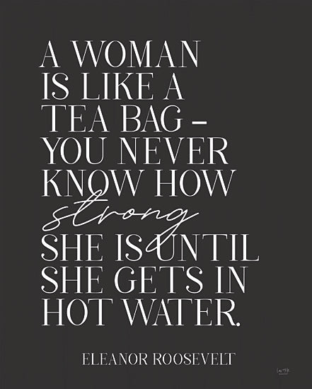 Lux + Me Designs LUX614 - LUX614 - Hot Water - 12x16 A Woman is Like a Tea Bag, Eleanor Roosevelt, Quote, Typography, Signs, Black & White from Penny Lane