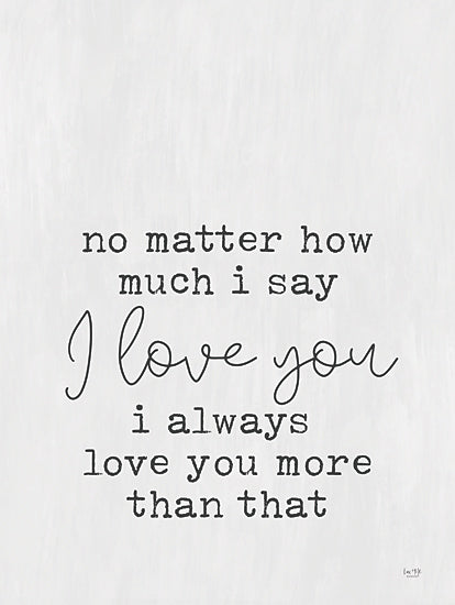Lux + Me Designs LUX683 - LUX683 - Always Love You  - 12x16 Wedding, Inspirational, No Matter How Much I Say I Love You, Typography, Signs, Textual Art, Black & White, Couples, Spouses from Penny Lane