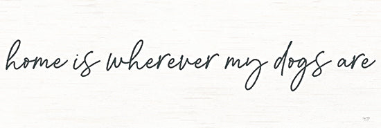 Lux + Me Designs LUX889 - LUX889 - Home is Wherever My Dogs Are - 18x6 Whimsical, Home is Wherever My Dogs Are, Pets, Typography, Signs, Inspirational, Black & White from Penny Lane