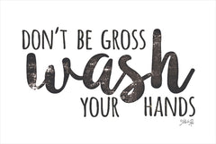 MAZ5658 - Don't Be Gross - Wash Your Hands - 18x12