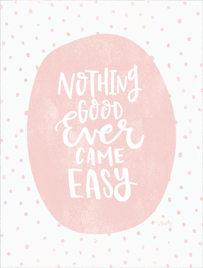 Misty Michelle MMD378 - MMD378 - Nothing Good Ever Comes Easy   - 12x16 Nothing Good Ever Comes Easy, Pink and White, Signs from Penny Lane