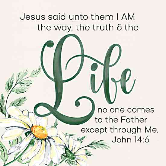 Mollie B. MOL2667 - MOL2667 - I Am the Life - 12x12 Religious, Jesus said Unto Them I Am the Way, the Truth & the Life, Bible Verse, John, Typography, Signs, Textual Art, Flower, Daisy, Greenery from Penny Lane