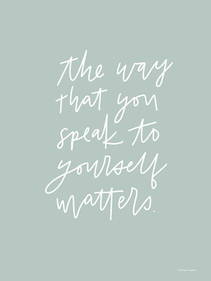 Rachel Nieman RN401 - RN401 - The Way You Speak to Yourself Matters    - 12x16 The Way You Speak to Yourself Matters, Motivational, Typography, Signs from Penny Lane
