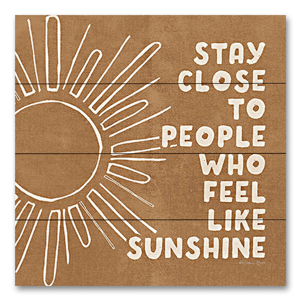 Susan Ball SB1176PAL - SB1176PAL - Stay Close - 12x12 Inspirational, Stay Close to People Who Feel Like Sunshine, Typography, Signs, Motivational, Sun, Sunrays, Textual Art, Tween from Penny Lane