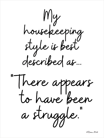 Susan Ball SB1309 - SB1309 - Housekeeping Style - 12x16 Humor, My Housekeeping Style is Best Described as… "There Appears to Have Been a Struggle, Typography, Signs, Black & White from Penny Lane
