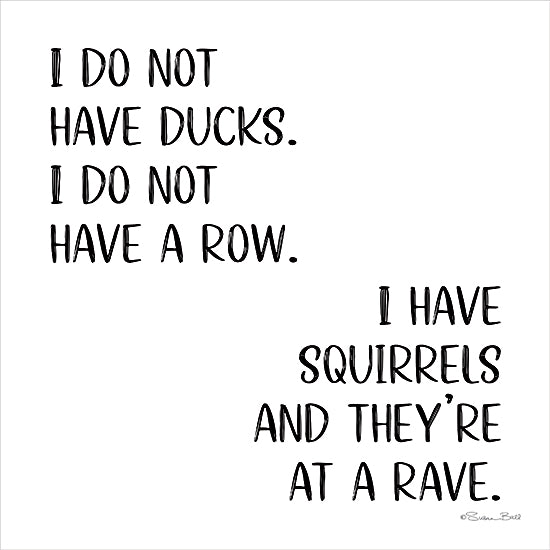 Susan Ball SB1311 - SB1311 - Squirrels - 12x12 Humor, I Do Not Have Ducks.  I Do Not Have a Row, Typography, Signs, Black & White from Penny Lane