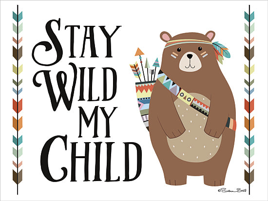 Susan Ball SB418 - Stay Wild My Child - Baby, Bear, Arrow, Inspirational, Signs, Indian from Penny Lane Publishing