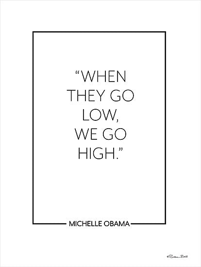 Susan Ball SB949 - SB949 - We Go High - 12x16 Inspirational, When They Go Low, We Go High, Michelle Obama, Quote, Typography, Signs, Textual Art, Black & White from Penny Lane