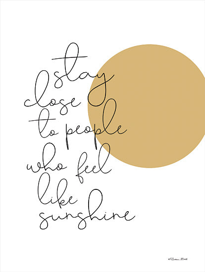 Susan Ball SB975 - SB975 - Stay Close - 12x16 Stay Close to People Who Feel Like Sunshine, Sun, Typography, Motivational, Signs from Penny Lane