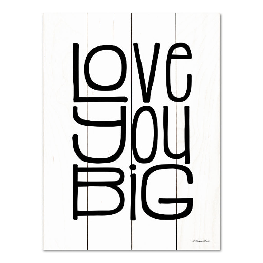 Susan Ball SB978PAL - SB978PAL - Love You Big - 12x16 Love You Big, Typography, Signs, Black & White, Love from Penny Lane
