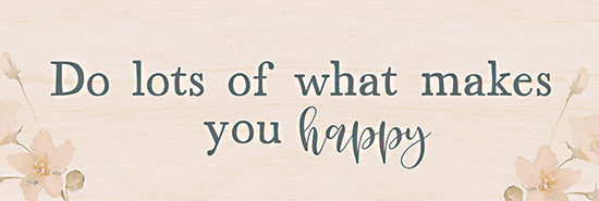 Yass Naffas Designs YND266A - YND266A - Do Lots of What Makes You Happy - 36x12 Inspiritional, Typography, Signs, Textual Art, Flowers, Neutral Palette, Do Lots of What makes You Happy, Happy, Spring from Penny Lane