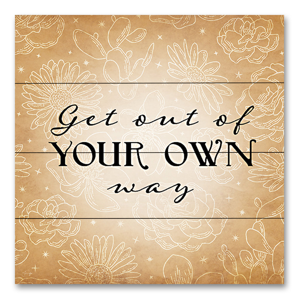 Yass Naffas Designs YND270PAL - YND270PAL - Get Out of Your Own Way - 12x12 Inspirational, Get Out of Your Own Way, Typography, Signs, Motivational, Textual Art, Flowers from Penny Lane