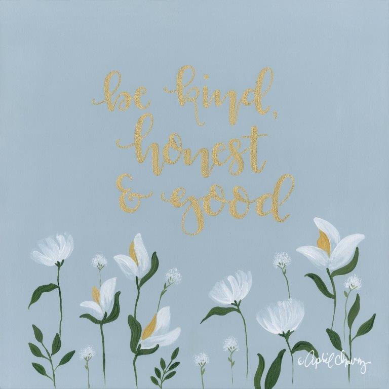 April Chavez AC114 - AC114 - Be Kind, Honest & Good  - 12x12 Signs, Flowers, Calligraphy, Be Kind from Penny Lane