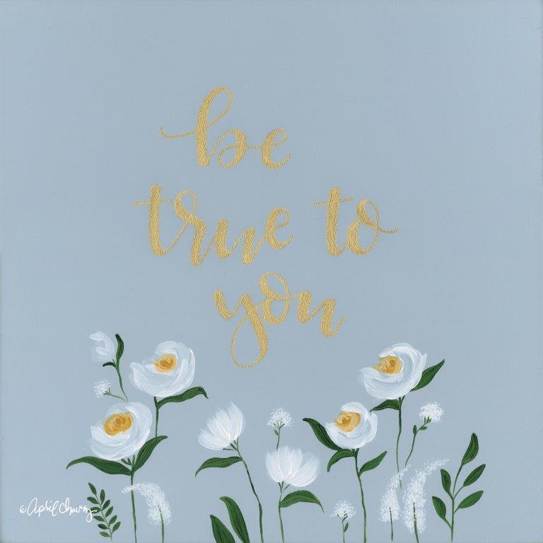April Chavez AC115 - AC115 - Be True to You   - 12x12 Signs, Flowers, Calligraphy, Be True To You from Penny Lane