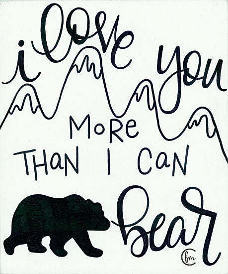Fearfully Made Creations FMC109 - More Than I can Bear - 12x16 Love, Bear, Humorous, I Love You, Black & White, Signs from Penny Lane