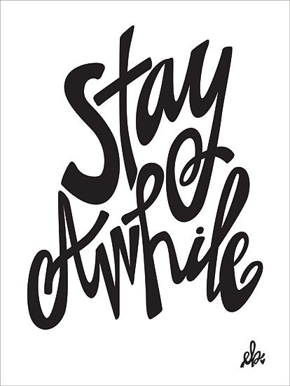Erin Barrett FTL123 - Stay Awhile - 12x16 Stay Awhile, Black & White, Signs, Calligraphy from Penny Lane