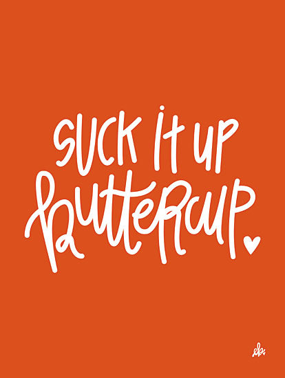 Erin Barrett FTL221 - FTL221 - Suck it Up Buttercup    - 12x16 Signs, Calligraphy, Suck it Up from Penny Lane