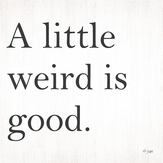 Jaxn Blvd. JAXN207 - A Little Weird is Good Weird is Good, Signs, Black & White, Humor from Penny Lane