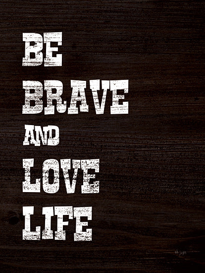 Jaxn Blvd. JAXN246 - JAXN246 - Be Brave and Love Life - 12x16 Be Brave, Love Life, Motivational, Black & White, Signs from Penny Lane