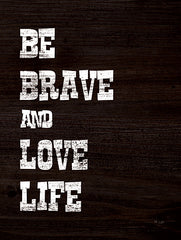 JAXN246 - Be Brave and Love Life - 12x16