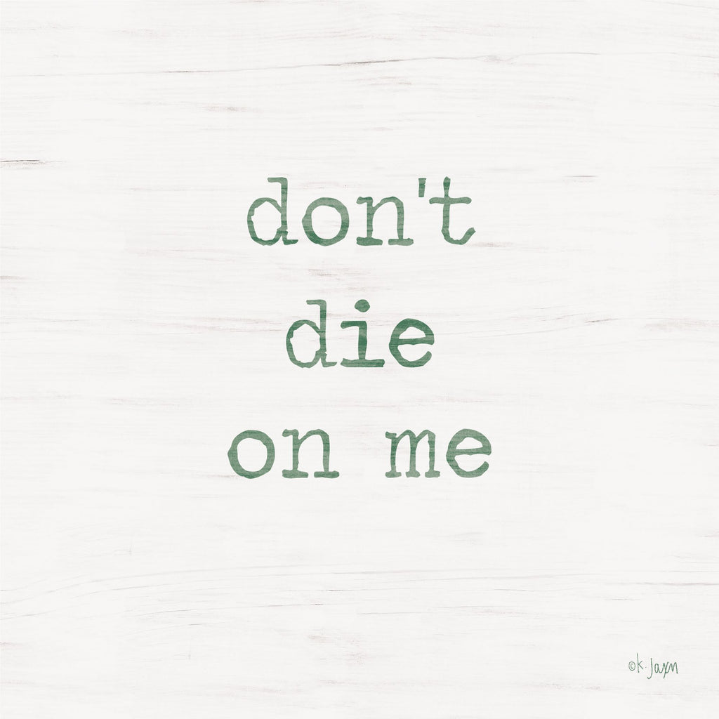 Jaxn Blvd. JAXN401 - JAXN401 - Don't Die on Me - Plant Art  - 12x12 Humorous, Flowers, Plants from Penny Lane